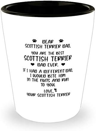 Dragi tata škotskog terijera, ti si najbolji tata škotskog terijera koji je ikad uzeo čašu od 1,5 unci.