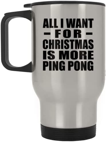 Dizajnsify Sve što želim za Božić je više ping pong, srebrna putnička šalica 14oz od nehrđajućeg čelika izolirana, pokloni za rođendansku